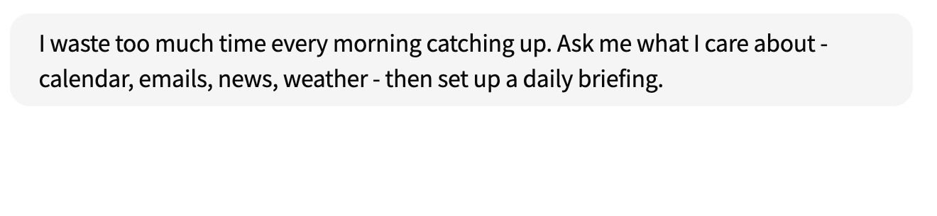The entire setup for that schedule, typed into the chat box: one sentence. No cron expression, no configuration screen.